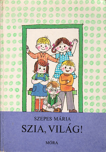 Szepes Mria - Szia, vilg!