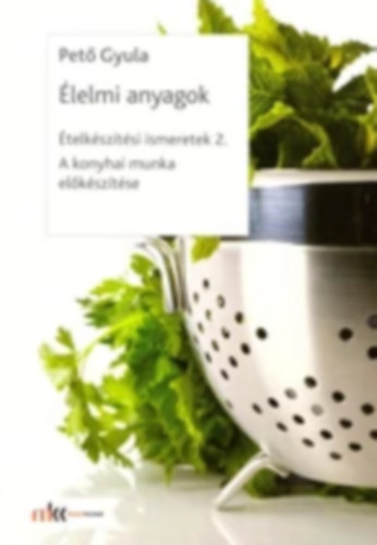 Pet Gyula - telksztsi ismeretek 2. - lelmi anyagok - A konyhai munka elksztse