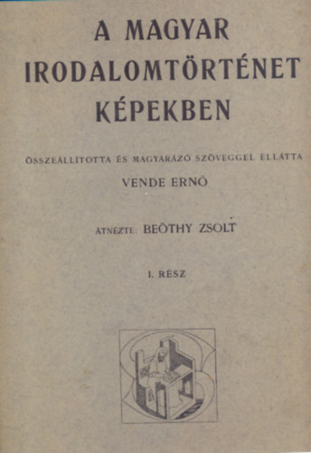 Vende Ern�-Be�thy Zsolt - A magyar irodalomt�rt�net k�pekben I-II.