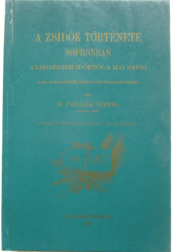 Dr. Pollk Miksa - A zsidk trtnete Sopronban a legrgebbi idktl napjainkig (Hasonms kiads)