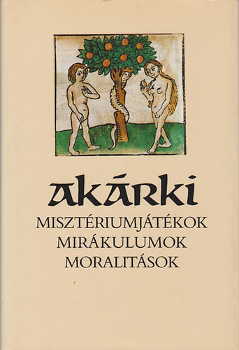 Szenczi Miklós (válogatta) - Akárki (Misztériumjátékok, mirákulumok, moralitások)