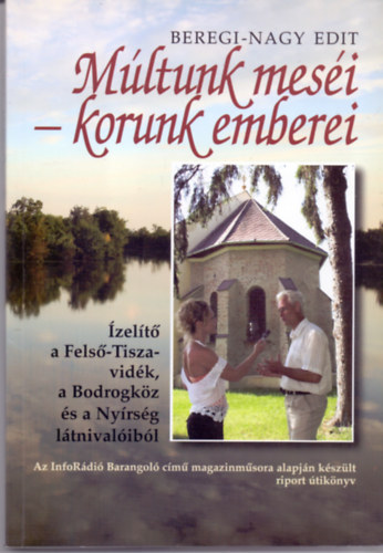 Beregi-Nagy Edit - M�ltunk mes�i-korunk emberei (�zel�t� a Fels�-Tisza-vid�k, a Bodrogk�z �s a Ny�rs�g l�tnival�ib�l)