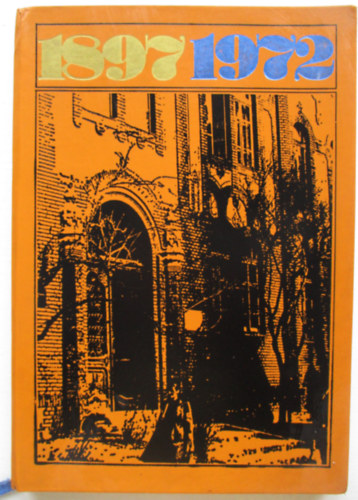 Dr. Di�s J�zsef - A Szegedi T�m�rk�ny Istv�n Gimn�zium �s Szakk�z�piskola jubileumi �vk�nyve  1897-1972 - Az iskola 75 �ves fenn�ll�s�nak alkalm�b�l