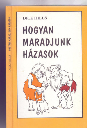 Dick Hills - Hogyan maradjunk hzasok (Fordtotta: Rz Andrs)