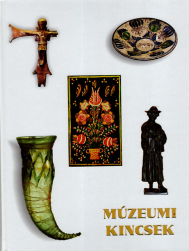 Kocsisné Varga Zsuzsanna, Szakál Aurél Gyarmati Andrea (szerk.) - Múzeumi kincsek - A Thorma János Múzeumban ( Kiskunhalasi kiadvány )