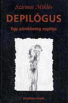 Szirmai Mikls - Depilgus - egy pnikbeteg naplja