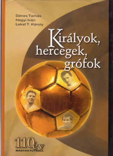 Dnes Tams; Hegyi Ivn; Lakat T. Kroly - Kirlyok, hercegek, grfok