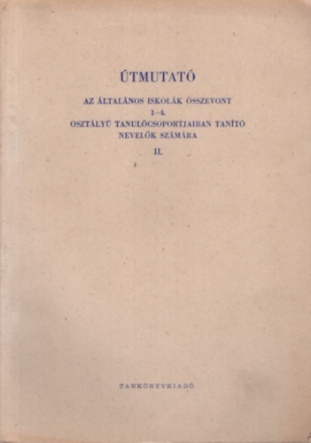 Speiser M�rton - �tmutat� az �ltal�nos iskol�k �sszevont 1-4. oszt�ly� tanul�csoportjaiban tan�t� nevel�k sz�m�ra II.