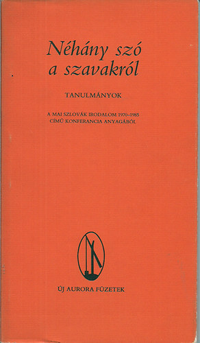 N�h�ny sz� a szavakr�l - Tanulm�nyok - A mai szlov�k irodalom 1970-1985 c�m� konferancia anyaga