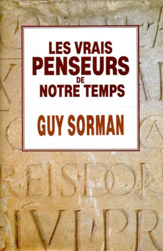Guy Sorman - Les vrais penseurs de notre temps