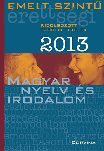 Emelt szint rettsgi 2013 - Kidolgozott szbeli ttelek - Magyar nyelv s irodalom