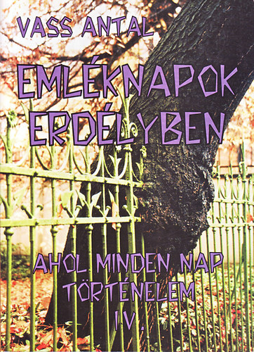 Vass Antal - Eml�knapok Erd�lyben IV. (Ahol minden nap t�rt�nelem)