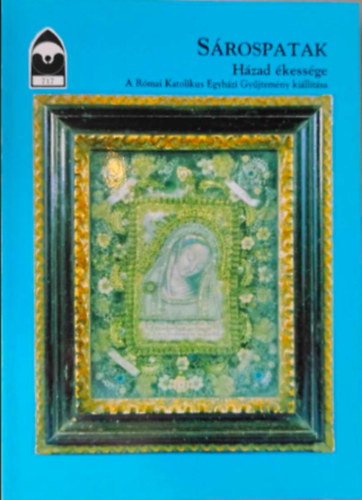 Dercsnyi Balzs  (szerk.) - Srospatak - Hzad kessge - A rmai katolikus egyhzi gyjtemny killtsa