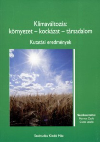 Harnos Zsolt - Csete L�szl�  (szerk.) - Kl�mav�ltoz�s: k�rnyezet - kock�zat - t�rsadalom - Kutat�si eredm�nyek