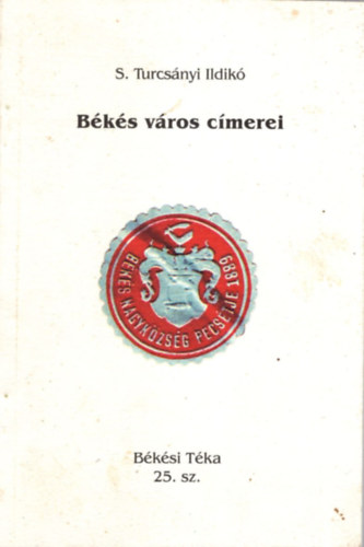 S. Turcsnyi Ildik - Bks vros cmerei - Bksi Tka 25. sz.