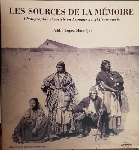 Publio Lopez Mond�jar - Les sources de la m�moire (Photographie et soci�t� en Espagne au...)