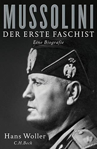 Hans Woller - Mussolini: Der erste Faschist