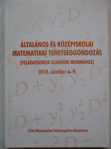 ltalnos s kzpiskolai matematikai tehetsggondozs ( feladatsorok szakkri minkhoz) 2010. oktber 6-9.