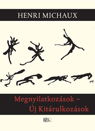 Henri Michaux - Megnyilatkozások - Új Kitárulkozások