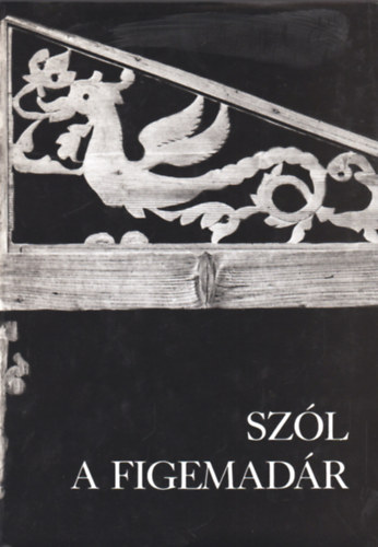 Ktvlgyi Mihly - Szl a figemadr - Szatmri s beregi fafaragsok