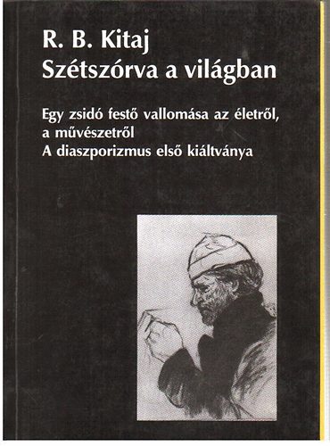 R. B. Kitaj - Sztszrva a vilgban- Egy zsid fest vallomsa az letrl,...
