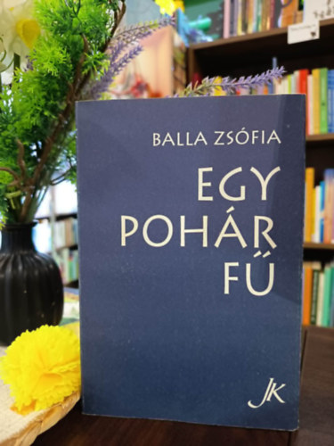 Balla Zs�fia - Egy poh�r f�