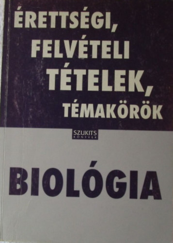 Biológia - Érettségi, felvételi tételek, témakörök
