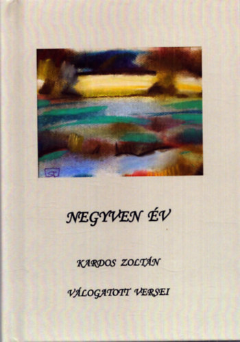 Kardos Zoltán - Negyven év - Karos Zoltán válogatott versei