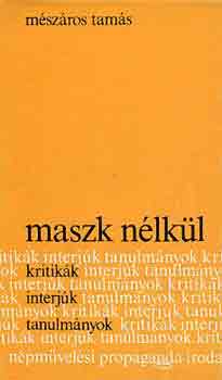 M�sz�ros Tam�s - Maszk n�lk�l (kritik�k, interj�k, tanulm�nyok)