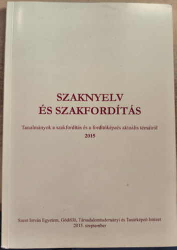 Szaknyelv s szakfordts - tanulmnyok a szakfordts s a fordtkpzs aktulis tmirl 2015