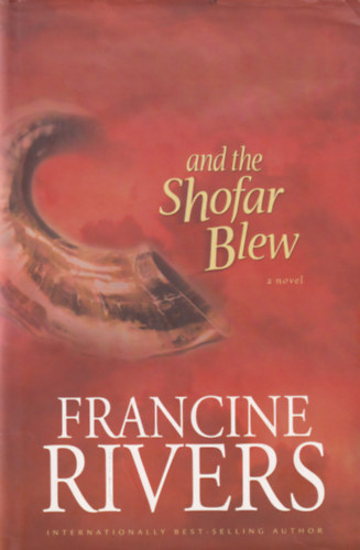 Francine Rivers - and the Shofar Blew - a novel.