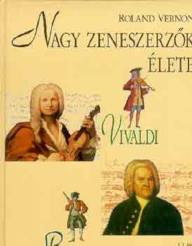 Roland Vernon - Nagy zeneszerzk lete (Vivaldi, Bach)