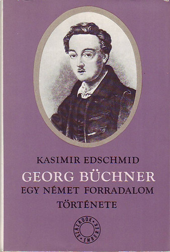 Kasimir Edschmid - Georg Bchner (Egy nmet forradalom trtnete)