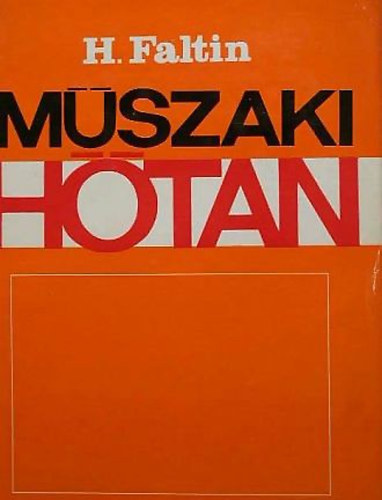 SZERZ Hans Faltin FORDT Fischer Herbert LEKTOR Dr. Horvth Mrton - Mszaki htan       - A gzok termodinamikja - A gzk termodinamikja - raml gzok s gzk termodinamikja - A htermels -  Gzk termodinamikja  (volt SMI Szakknyvtri pldny)