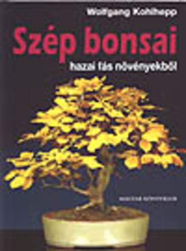 Wolfgang Kohlhepp - Szp bonsai - hazai fs nvnyekbl