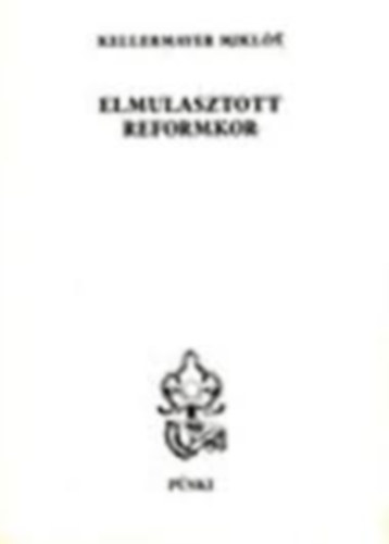 Kellermayer Mikl�s - Elmulasztott reformkor (dedik�lt)