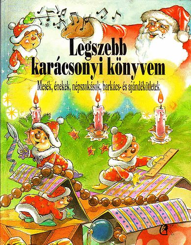 Legszebb karcsonyi knyvem:mesk, nekek, npszoksok, barkcstletek