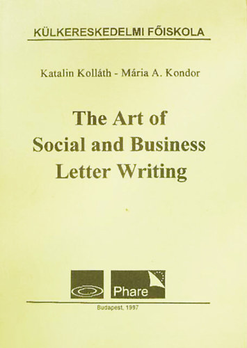 Katalin Kollth - Mria A. Kondor - The Art of Social and Business Letter Writing