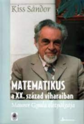 Kiss Sndor - Matematikus a XX. szzad viharaiban