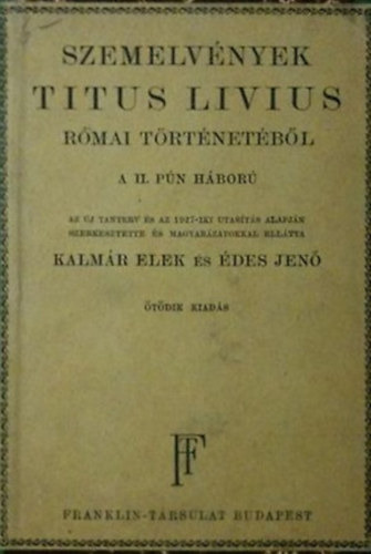 des Jen  Kalmr Elek (szerk.) - Szemelvnyek Titus Livius rmai trtnetbl (A II.pn hbor)