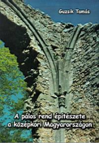 Guzsik Tams - A plos rend ptszete a kzpkori Magyarorszgon
