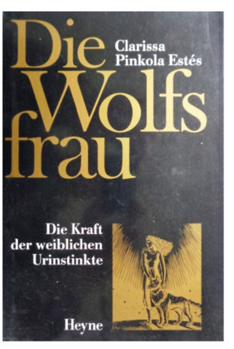 Clarissa Pinkola Est�s - Die Wolfsfrau - Die Kraft der weiblichen Urinstinkte