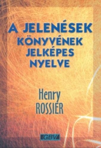Henry Rossier - A jelen�sek k�nyv�nek jelk�pes nyelve