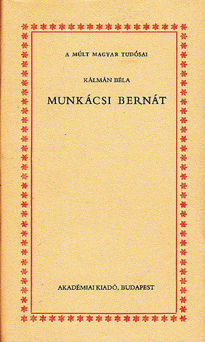 Klmn Bla - Munkcsi Bernt (A mlt magyar tudsai)