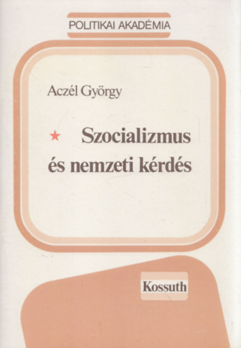 Aczl Gyrgy - Szocializmus s nemzeti krds (Az 1987. vi jlius 15-n elhangzott elads alapjn)