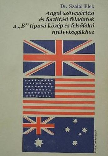 Dr. Szalai Elek - Angol sz�veg�rt�si �s ford�t�si feladatok a ""B"" t�pus� k�z�p- �s fels�fok� nyelvvizsg�khoz