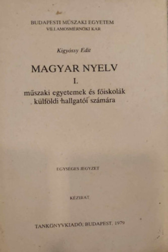 Kigyssy Edit - Magyar nyelv I. - Mszaki egyetemek s fiskolk klfldi hallgati szmra