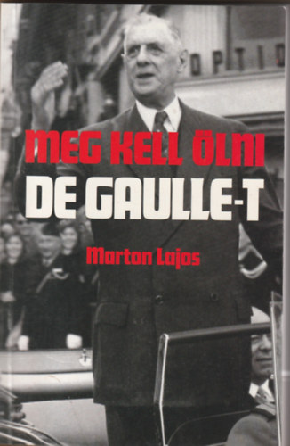 Marton Lajos - Meg kell lni De Gaulle-t
