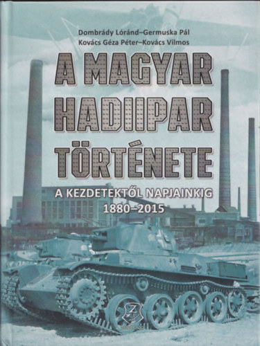 Dombr�dy L�r�nd; Germuska P�l; Kov�cs G�zap�ter; Kov�cs Vilmos - A magyar hadiipar t�rt�nete