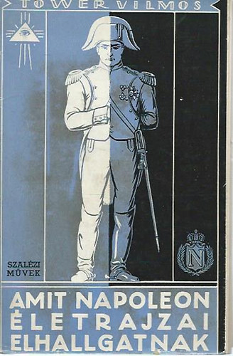 Tower Vilmos - Amit Napoleon életrajzai elhallgatnak